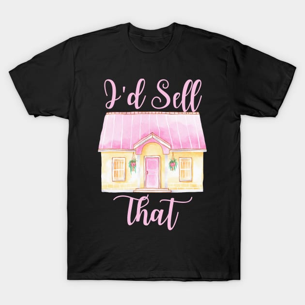 Funny Women's Realtor Gift - I'd Sell That T-Shirt by Murray's Apparel